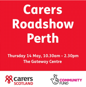 Poster for Carers Roadshow Perth with date, time and venue: Thursday 14 May, 10:30am–2:30pm at The Gateway Centre, featuring Carers Scotland and Community Fund logos on a red background.